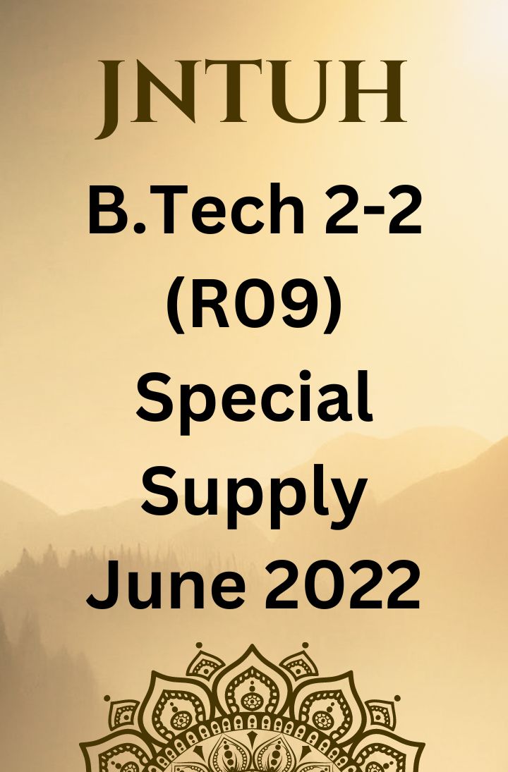 JNTUH  B.TECH 2-2 -R09 REGULATION-SPECIAL SUPPLEMENTARY EXAMINATIONS JUNE-2022